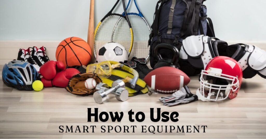 how to use Smart Sport Equipment